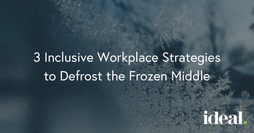 Inclusive Workplace Strategies to Defrost the Frozen Middle