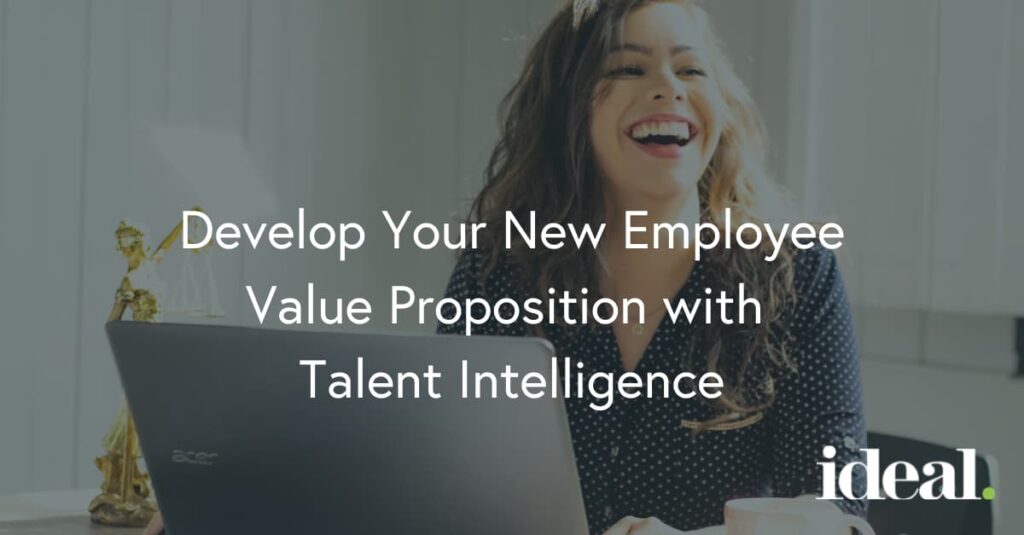 Develop Your New Employee Value Proposition with Talent Intelligence